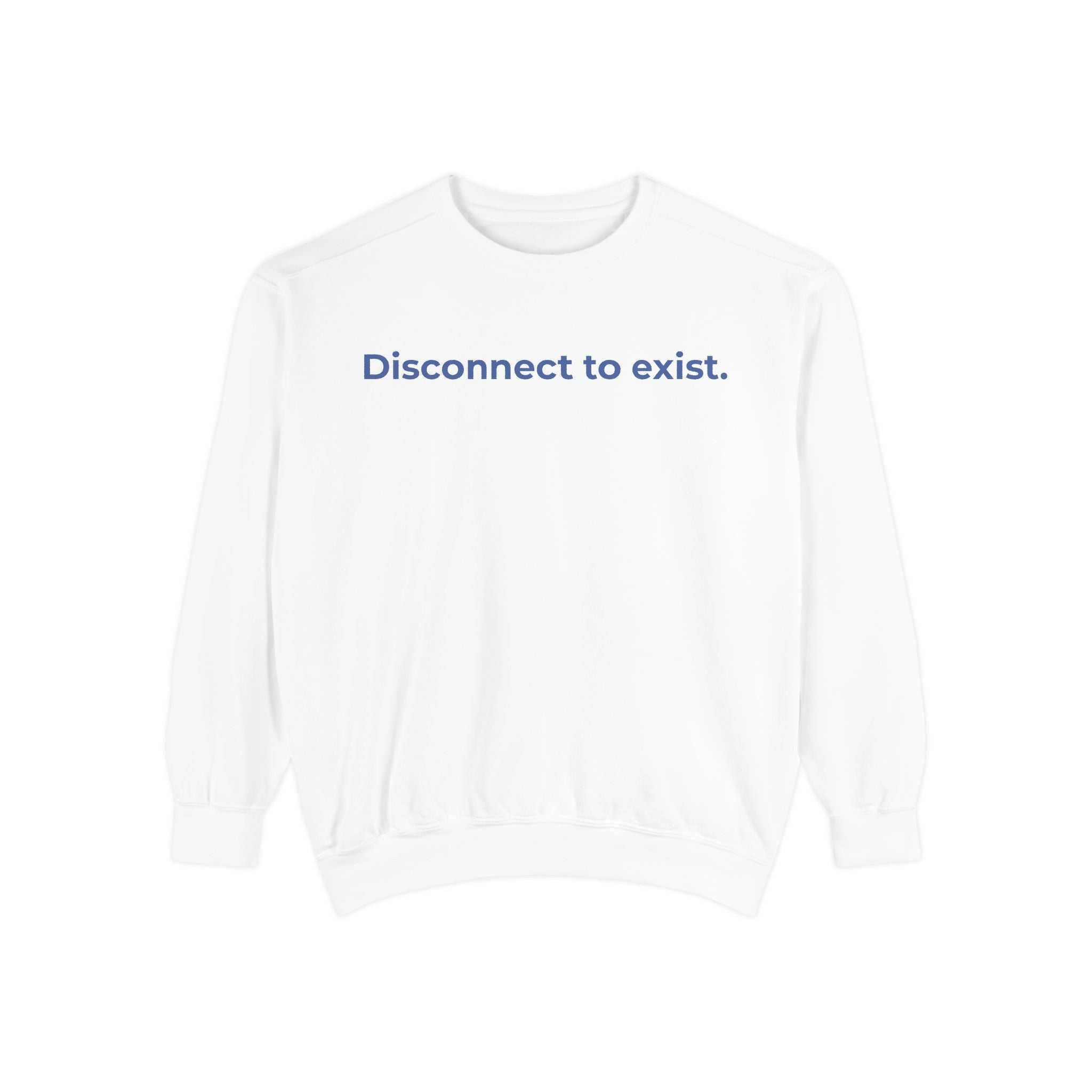 Disconnect to Exist Sweatshirt by DYL.Wear — Minimalist Text Crewneck