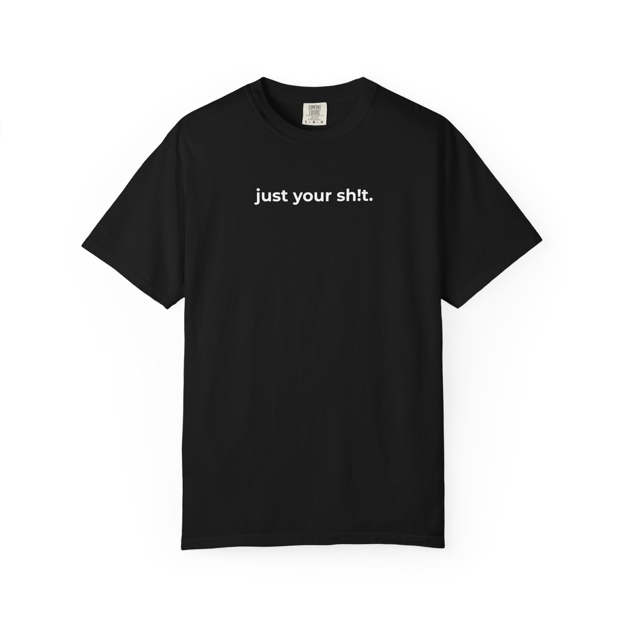 Just Your Sh!t T-shirt — Minimalist Funny Graphic Tee