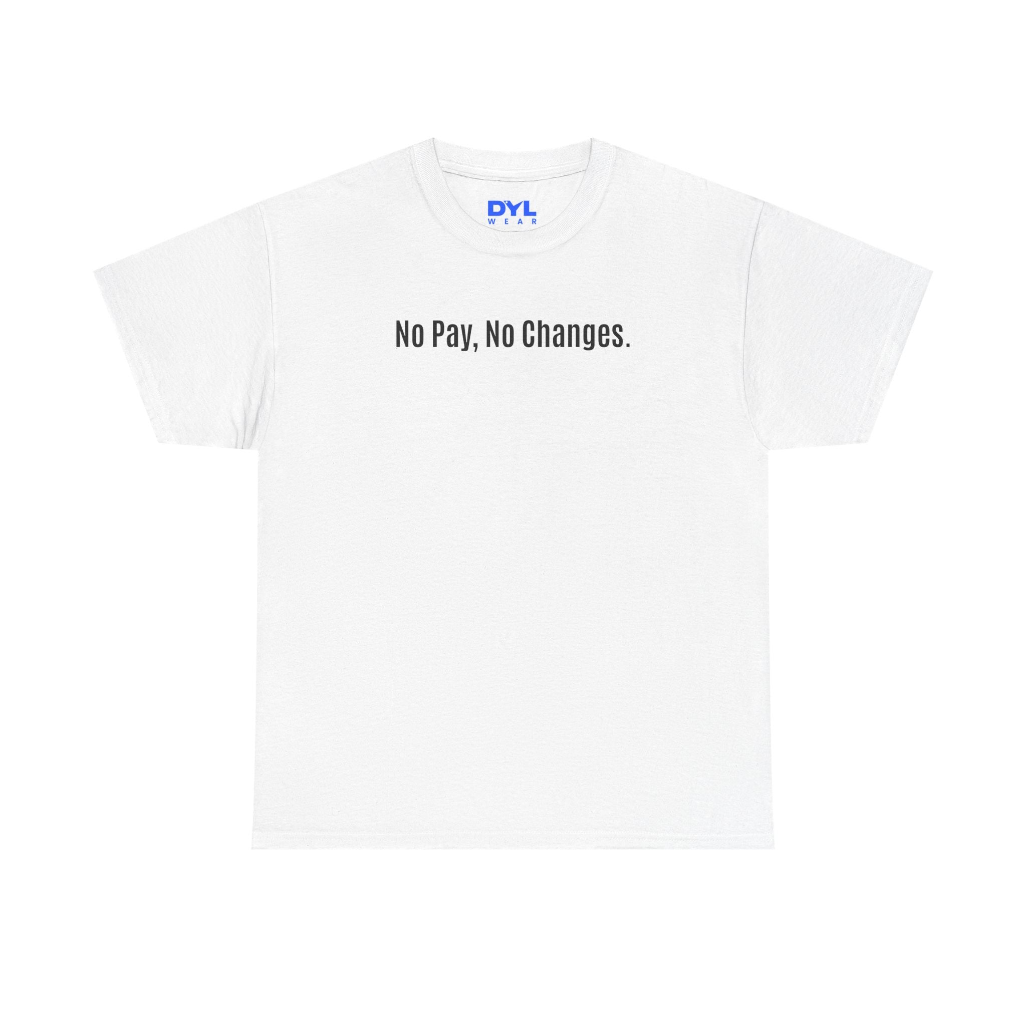 No Pay, No Changes T-Shirt – DYL Wear