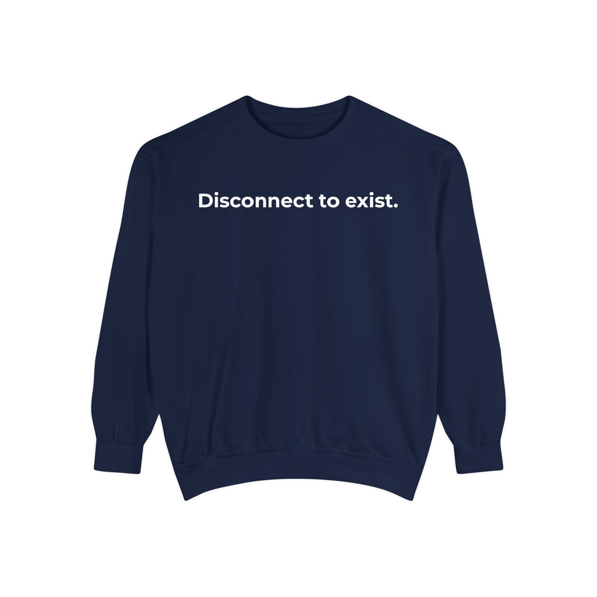 Disconnect to Exist Sweatshirt by DYL.Wear — Minimalist Text Crewneck