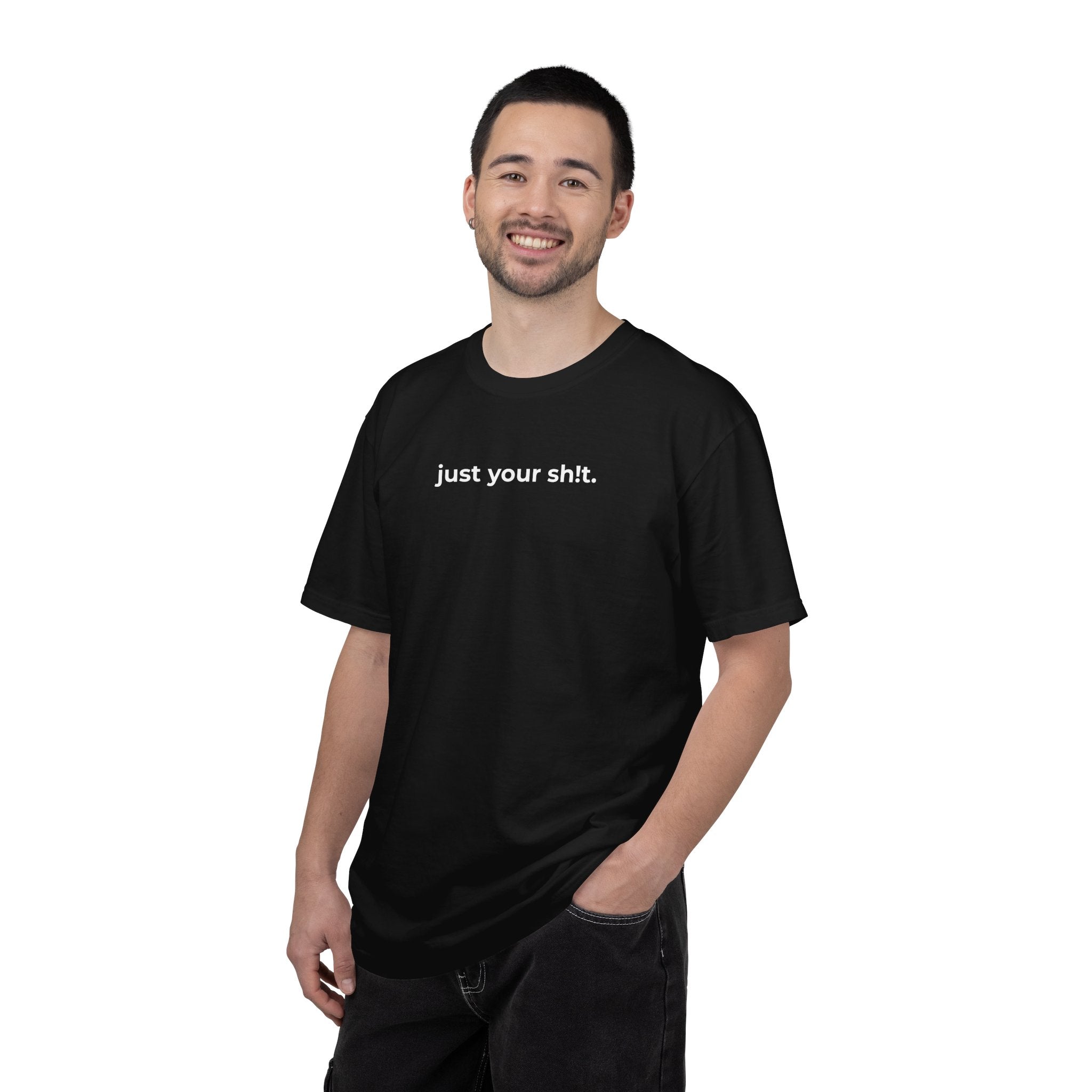 Just Your Sh!t T-shirt — Minimalist Funny Graphic Tee