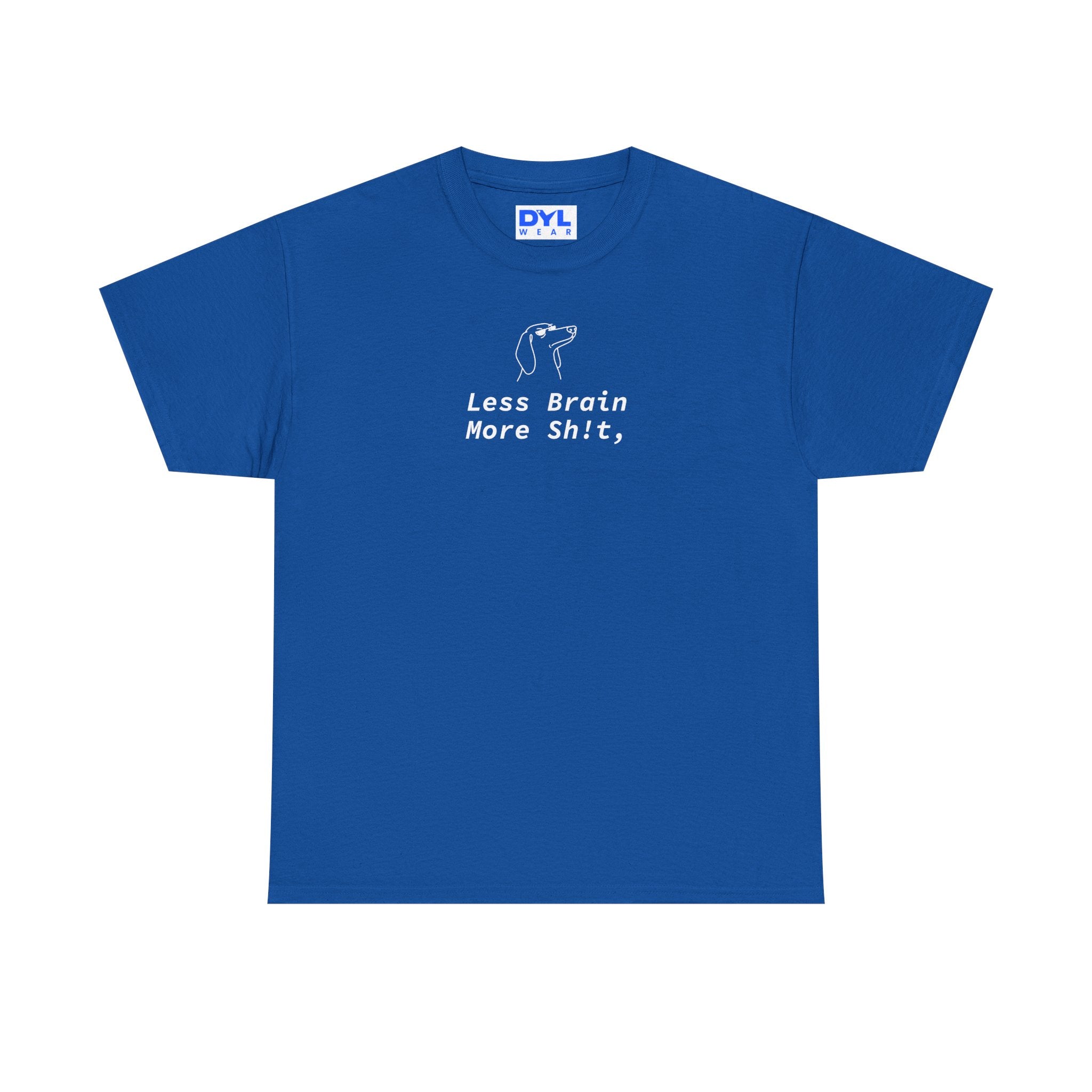 "Less Brain More Sh!t" by DYL.Wear