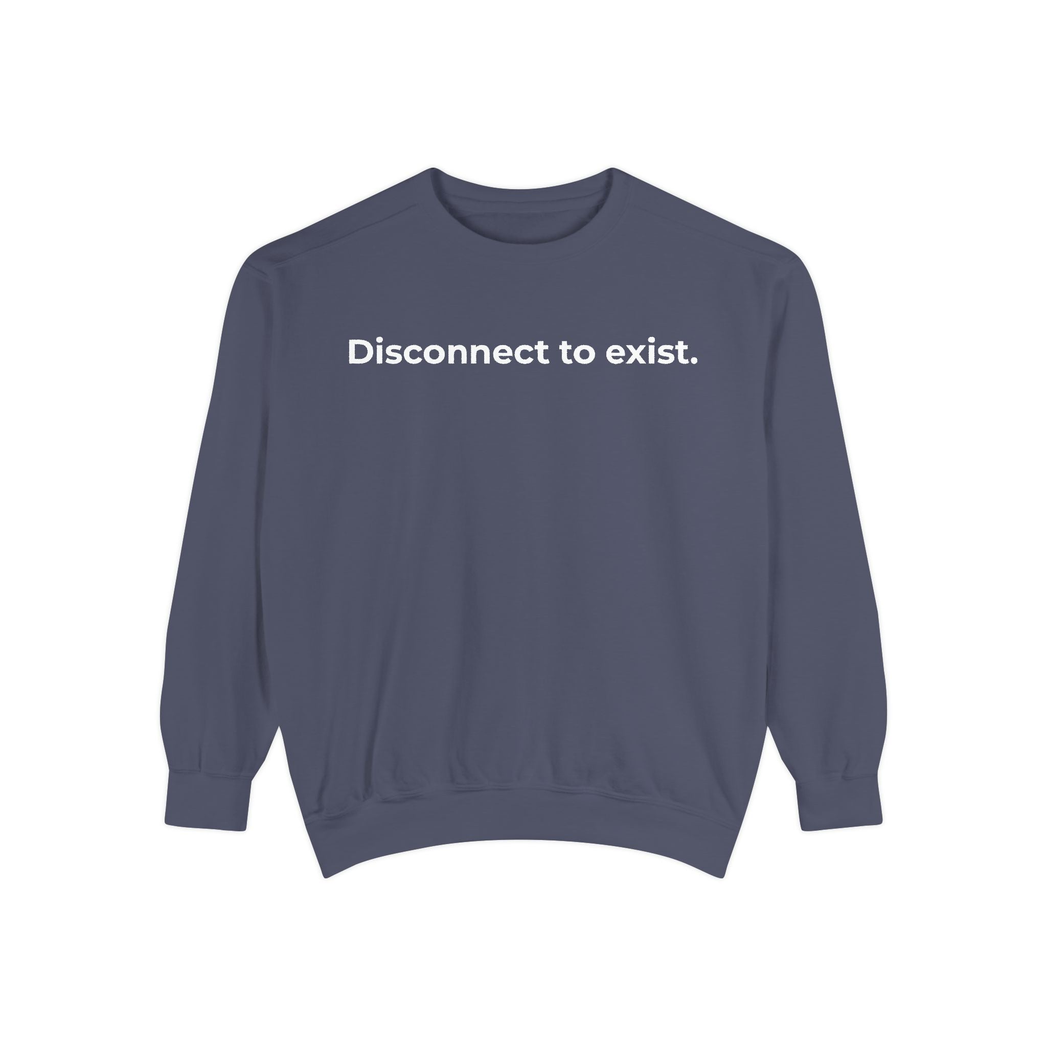 Disconnect to Exist Sweatshirt by DYL.Wear — Minimalist Text Crewneck