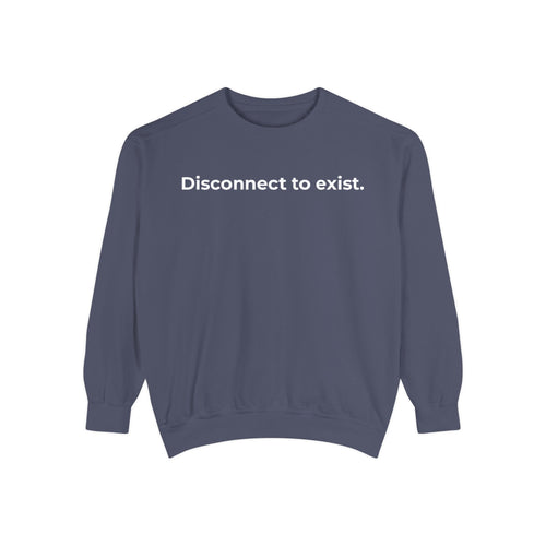 Disconnect to Exist Sweatshirt by DYL.Wear — Minimalist Text Crewneck