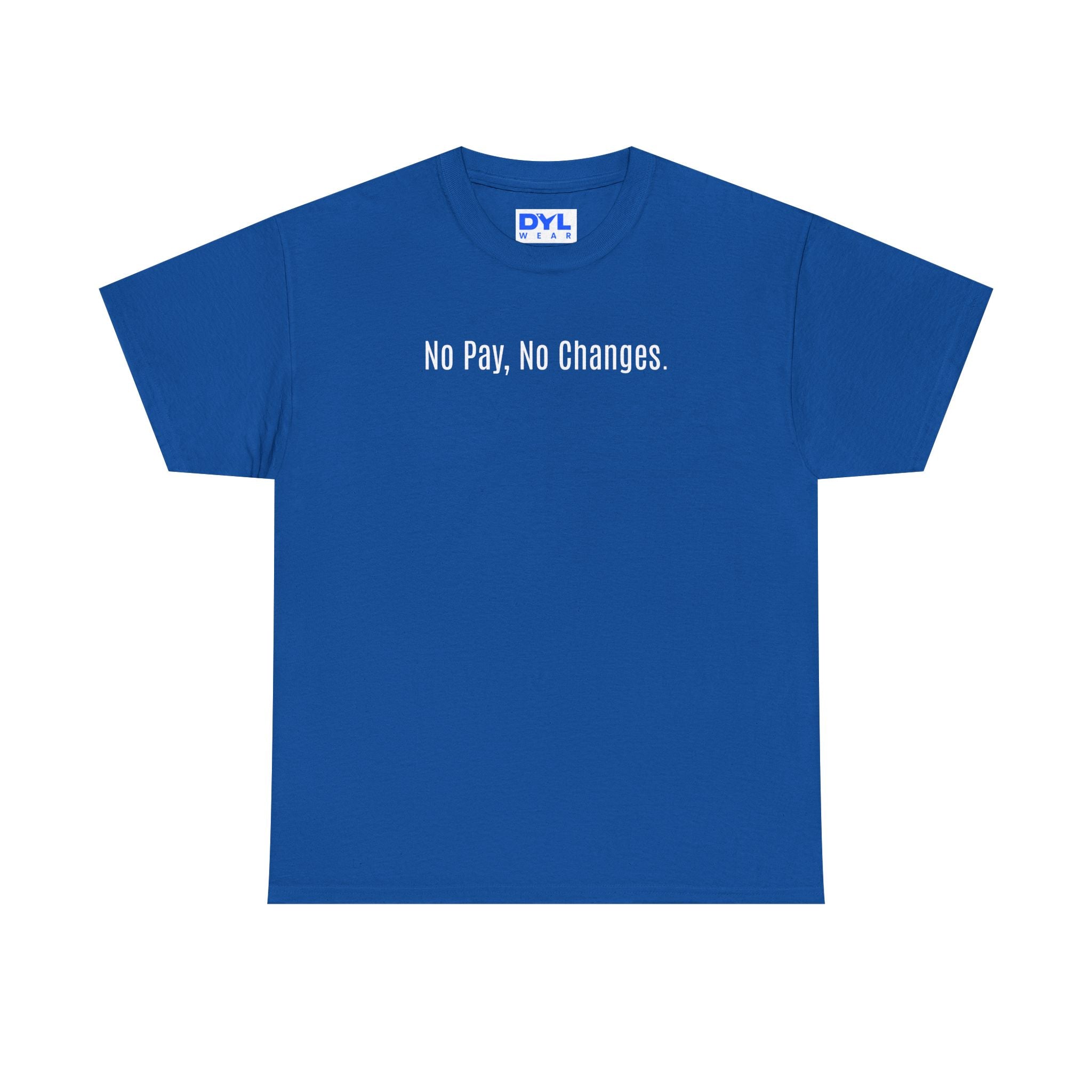 No Pay, No Changes T-Shirt – DYL Wear