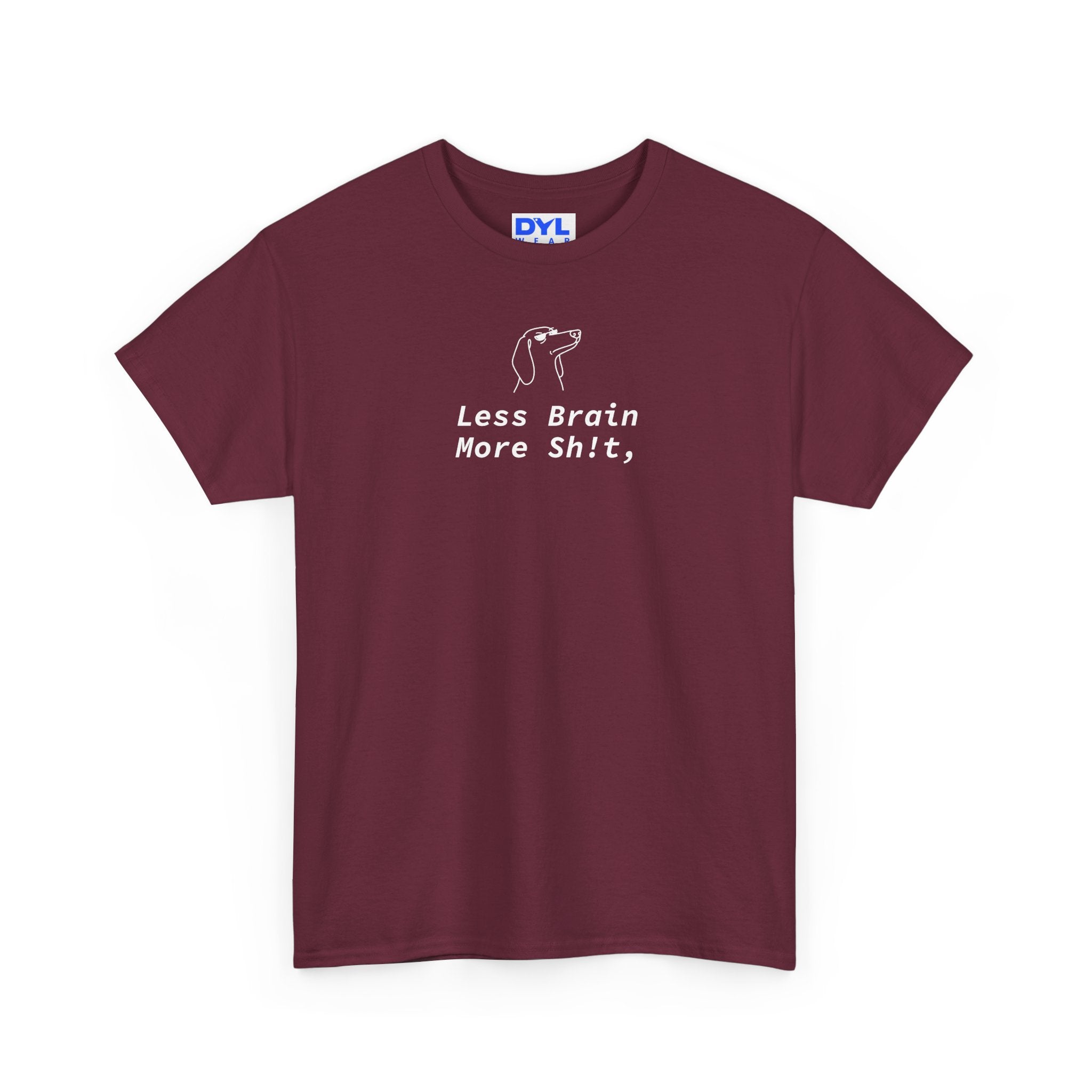 "Less Brain More Sh!t" by DYL.Wear