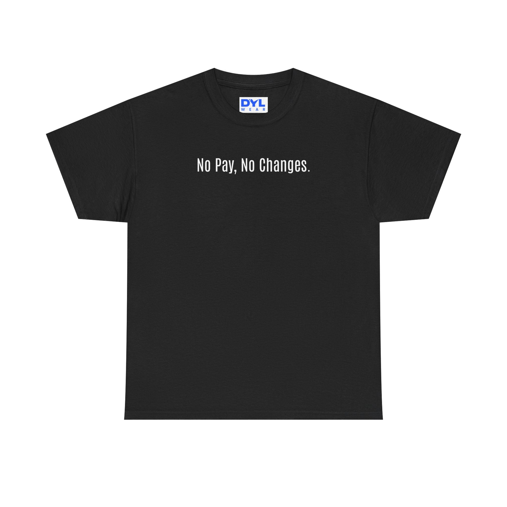 No Pay, No Changes T-Shirt – DYL Wear