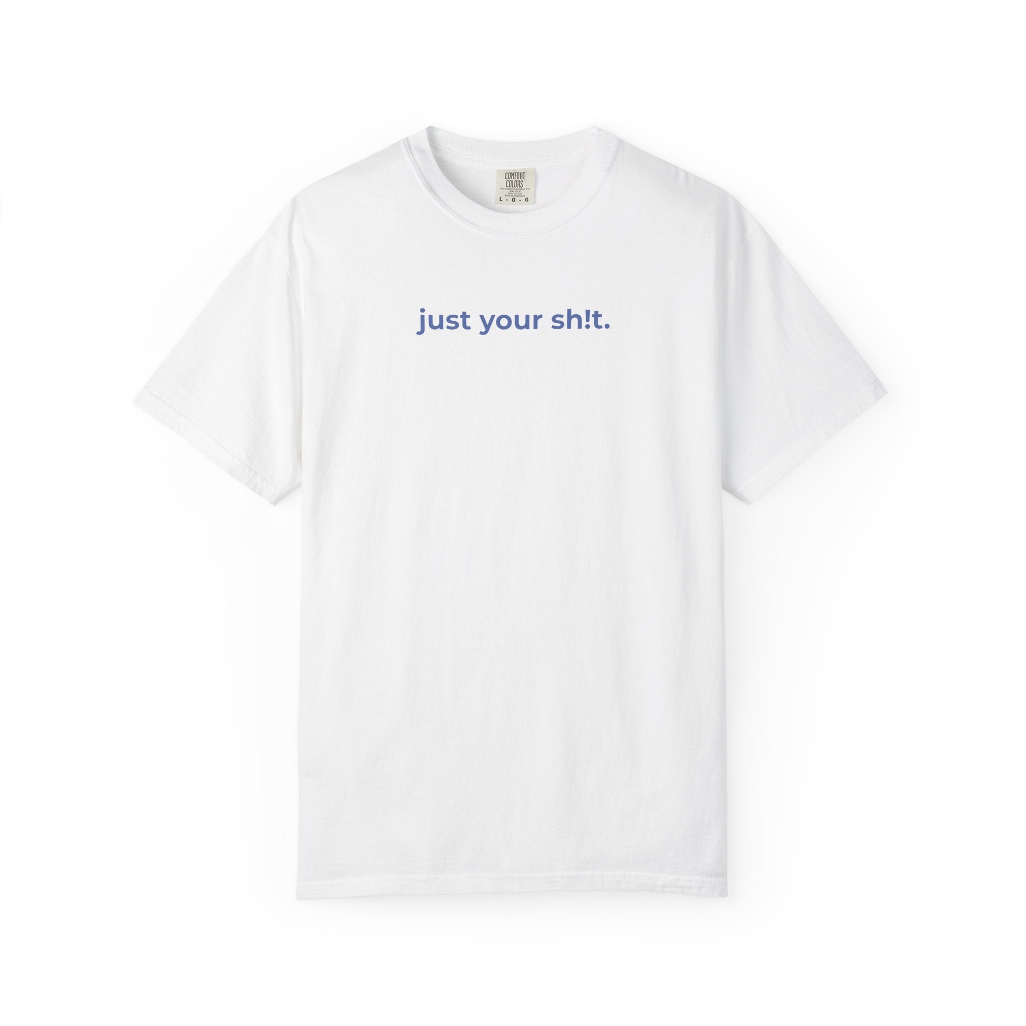 Just Your Sh!t T-shirt — Minimalist Funny Graphic Tee
