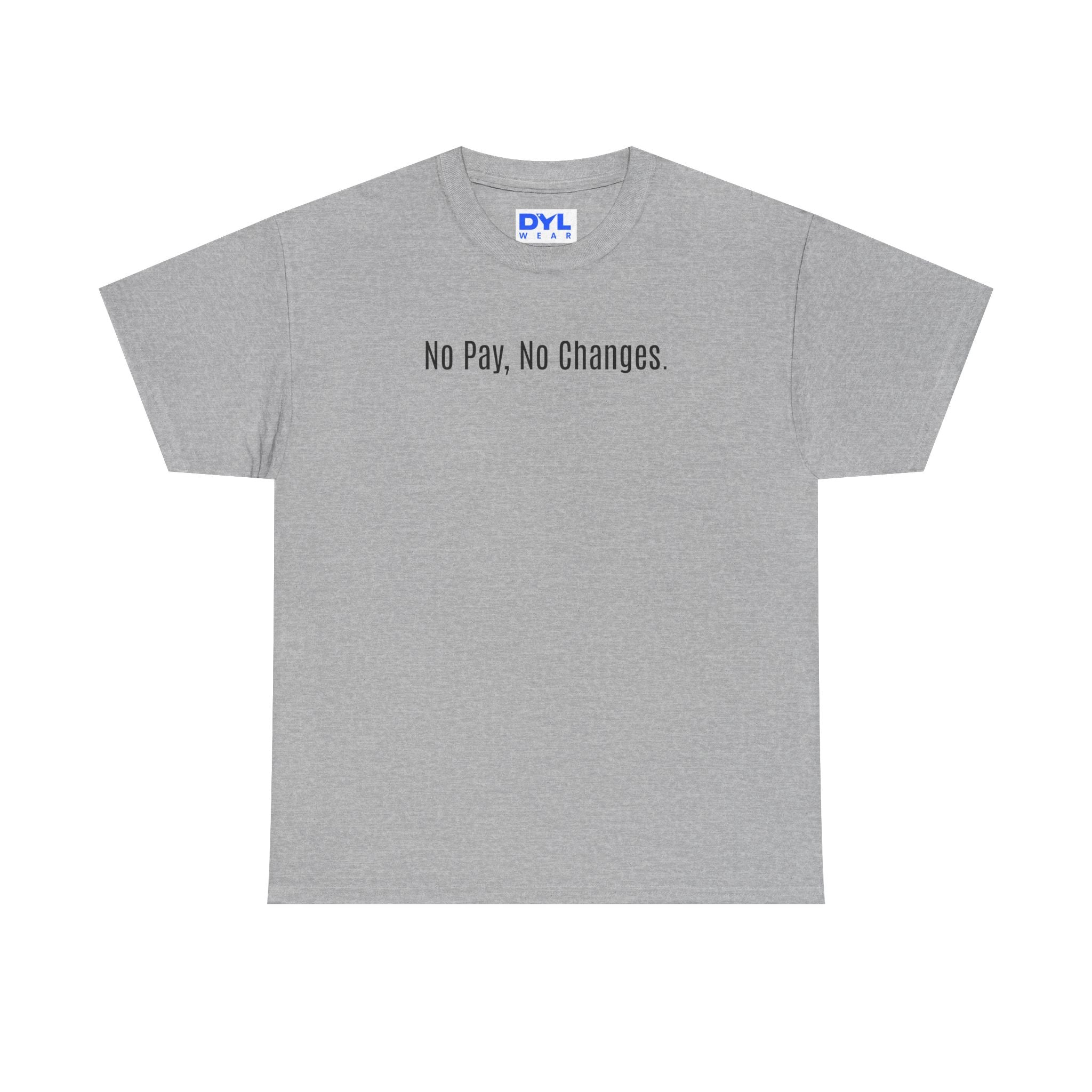 No Pay, No Changes T-Shirt – DYL Wear